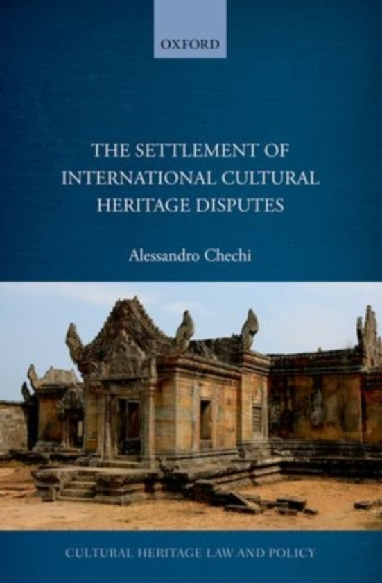 The Settlement of International Cultural Heritage Disputes av Alessandro Chechi (Hardcover)