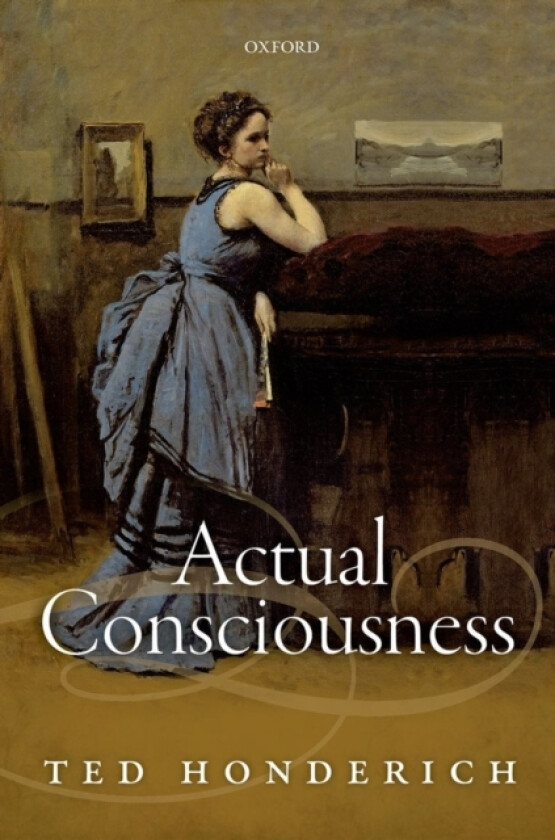 Actual Consciousness av Ted Honderich (Hardcover)