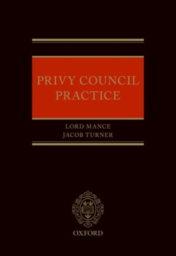 Privy Council Practice av Lord Mance, Jacob Turner (Hardcover)