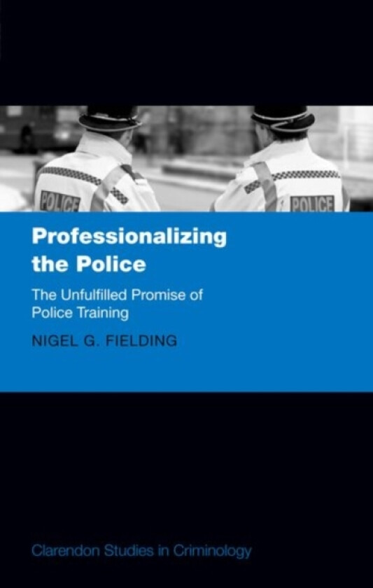 Professionalizing the Police av Nigel G. Fielding (Hardcover)