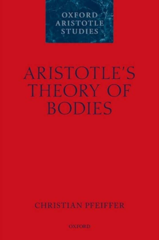 Aristotle's Theory of Bodies av Christian Pfeiffer (Hardcover)