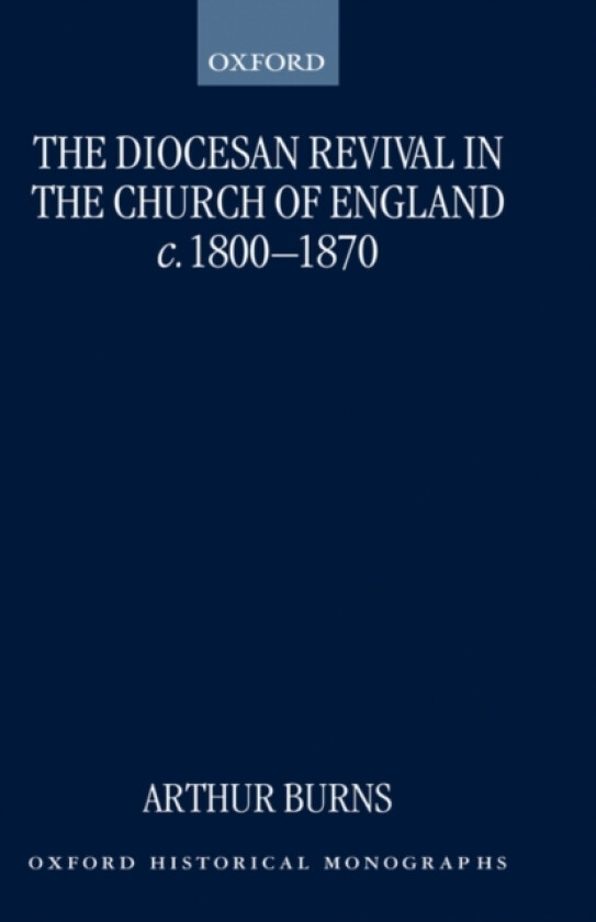 The Diocesan Revival in the Church of England c.1800-1870 av Arthur Burns (Hardcover)