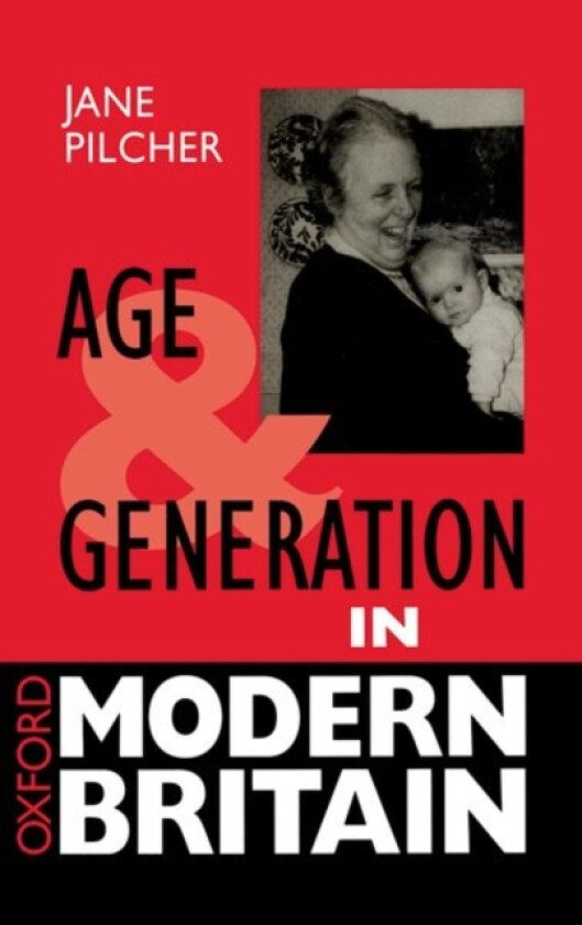 Age and Generation in Modern Britain av Jane Pilcher (Hardcover)