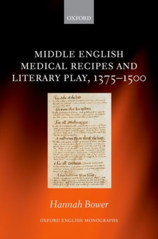 Middle English Medical Recipes and Literary Play, 1375-1500 av Hannah Bower (Hardcover)