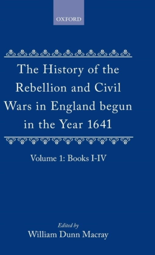 The History of the Rebellion and Civil Wars in England begun in the Year 1641: Volume I av Edward Hyde Earl of Clarendon (Hardcover)