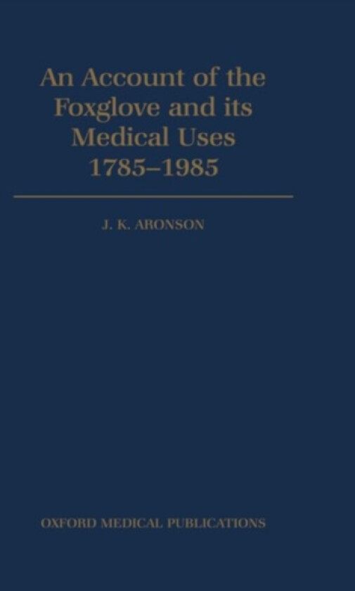 An Account of the Foxglove and its Medical Uses 1785-1985 av J.K. Aronson (Hardcover)
