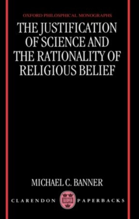 The Justification of Science and the Rationality of Religious Belief av Michael C. Banner (Paperback)