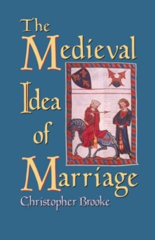 The Medieval Idea of Marriage av Christopher N.L. Brooke (Paperback)