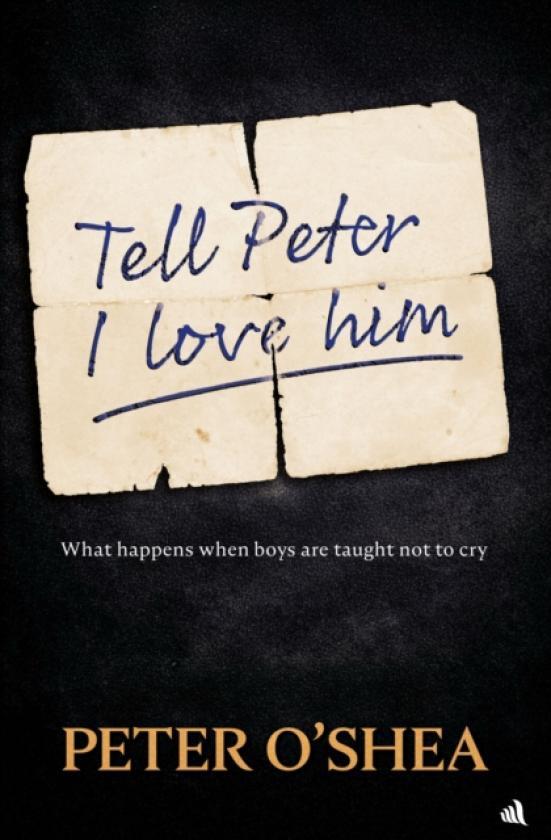 Tell Peter I Love Him What happens when boys are taught not to cry