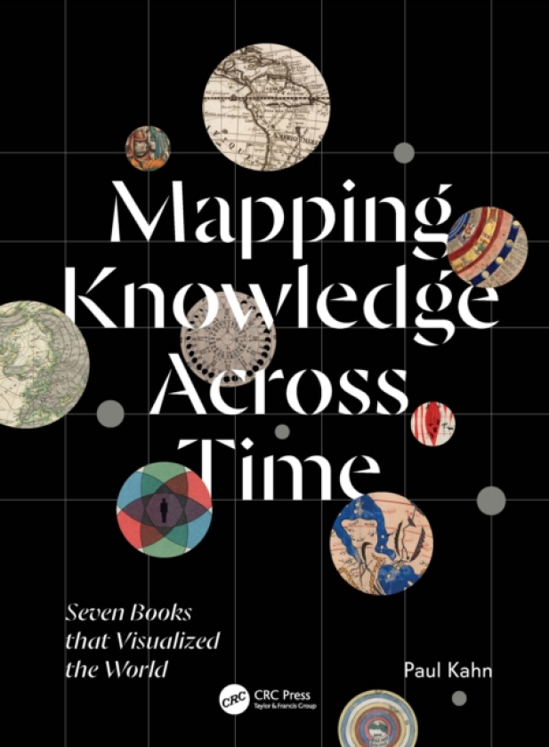 Mapping Knowledge Across Time Seven Books that Visualized the World