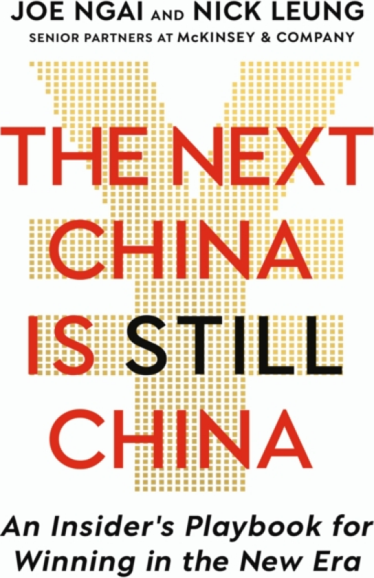 The Next China is Still China An Insider’s Playbook for Winning in the New Era