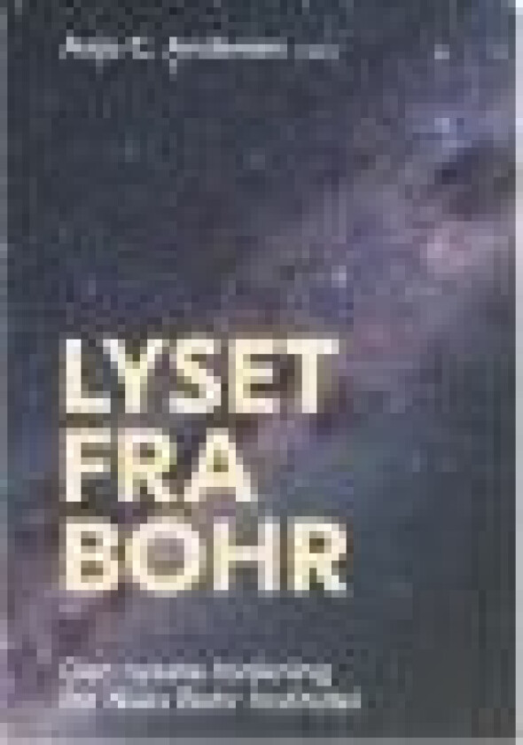 Lyset fra Bohr Anja C. Andersen (red.) Språk: Dansk