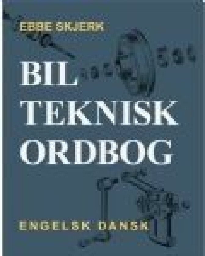Bilteknisk ordbog   Ebbe Skjerk   Språk: Dansk