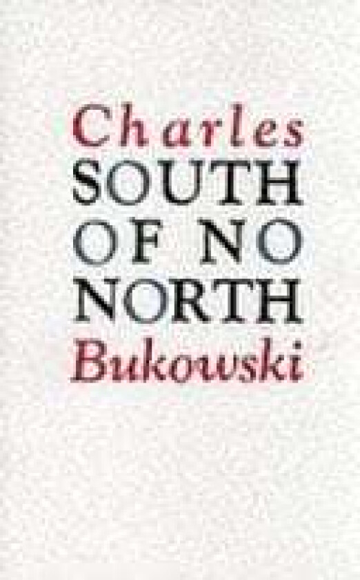 South of No North av Charles Bukowski