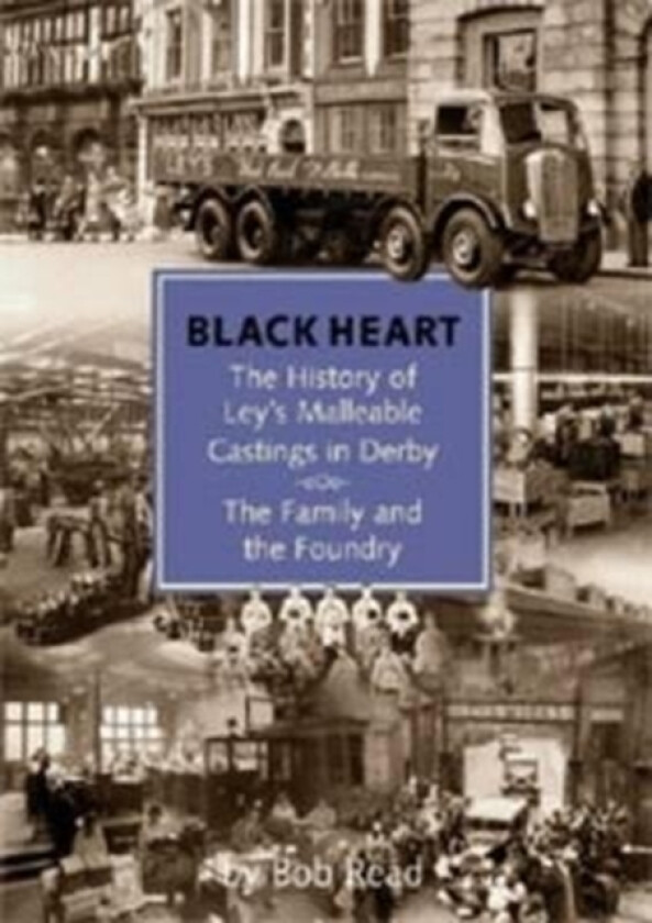 Blackheart: The History of Leys Malleable Castings in Derby. The Family and the Foundry av Bob Read (Paperback)