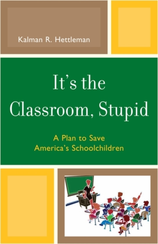 It's the Classroom, Stupid av Kalman R. Hettleman (Paperback)