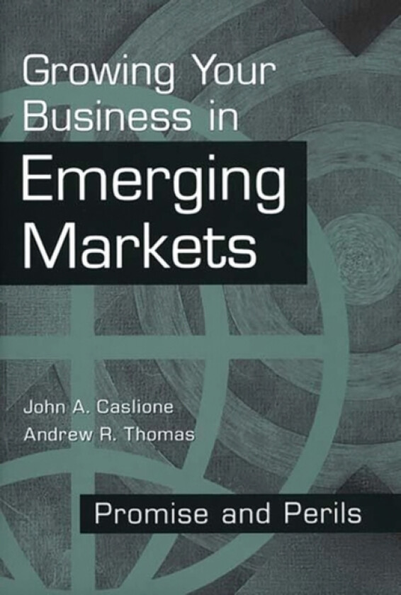 Growing Your Business in Emerging Markets av John Caslione, Andrew R. Thomas (Hardcover)