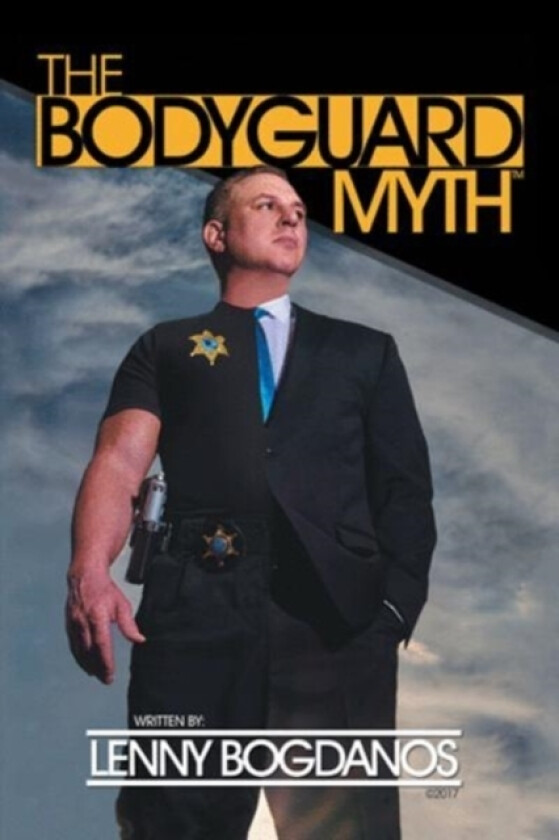 The Bodyguard Myth(TM) av Lenny Bogdanos (Hardcover)