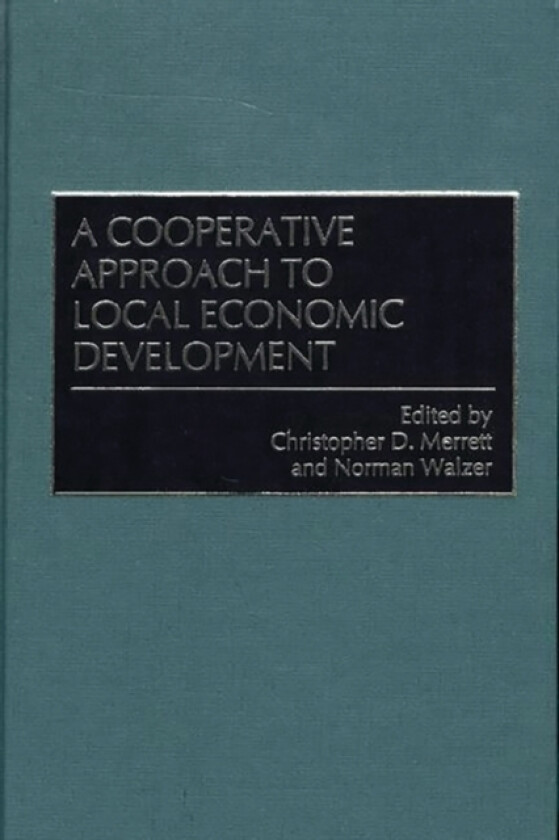 A Cooperative Approach to Local Economic Development av Christophe Merrett, Norman Walzer (Hardcover)