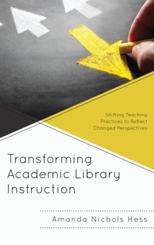 Transforming Academic Library Instruction av Amanda Nichols Hess (Hardcover)