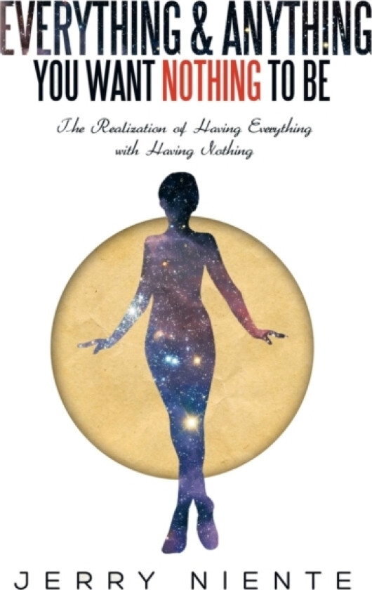 Everything and Anything You Want Nothing to Be av Jerry Niente (Paperback)