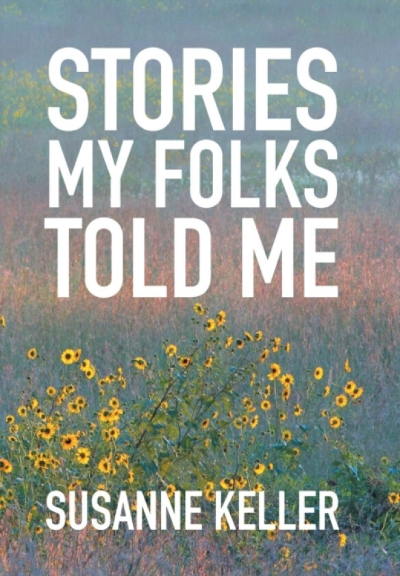 Stories My Folks Told Me av Susanne Keller (Hardcover)