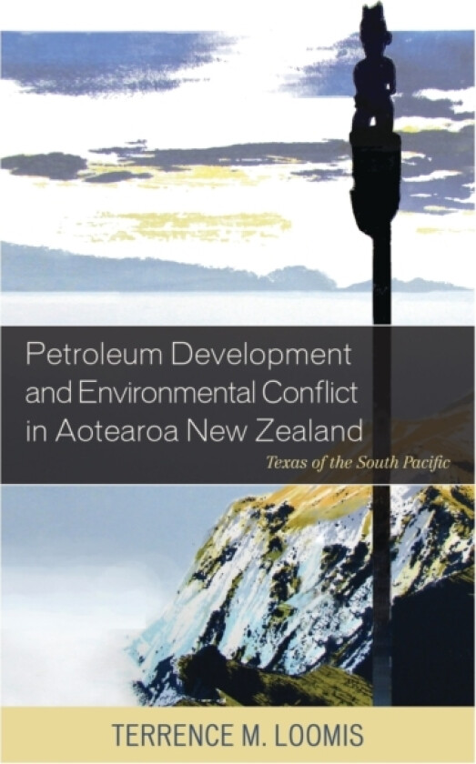 Petroleum Development and Environmental Conflict in Aotearoa New Zealand av Terrence M. Loomis (Paperback)