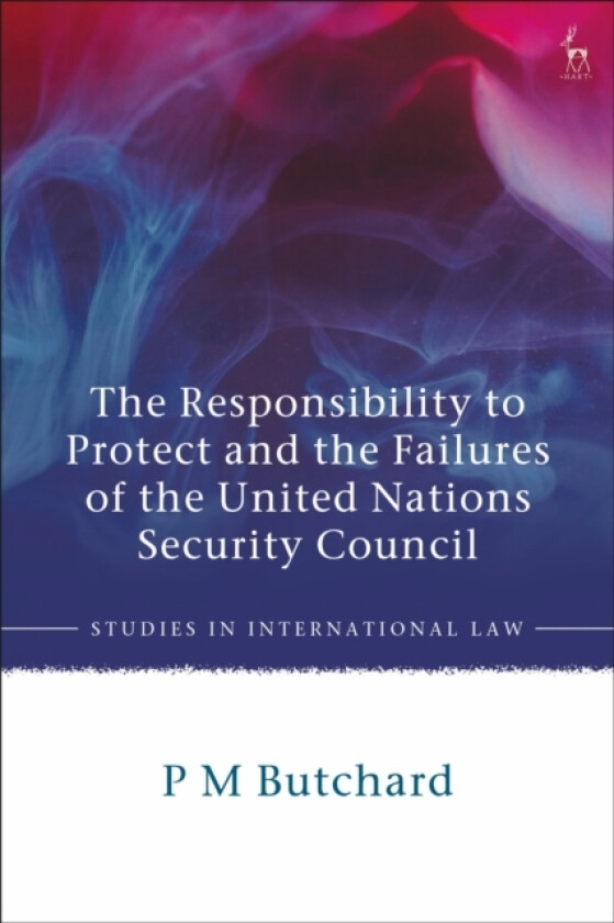 The Responsibility to Protect and the Failures of the United Nations Security Council av P M Butchard (Paperback)