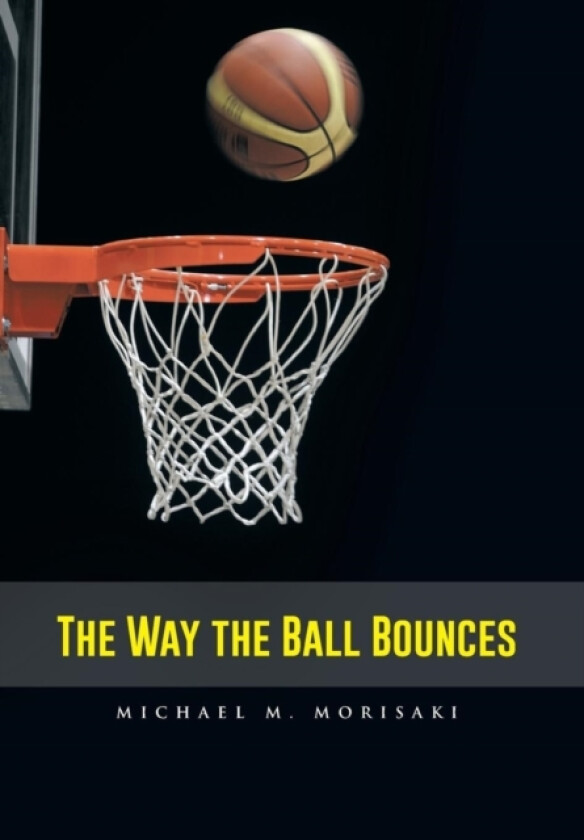 The Way the Ball Bounces av Michael M Morisaki (Hardcover)