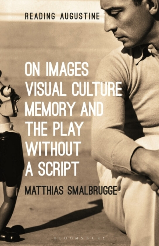 On Images, Visual Culture, Memory and the Play without a Script av Professor Matthias Smalbrugge (Hardcover)