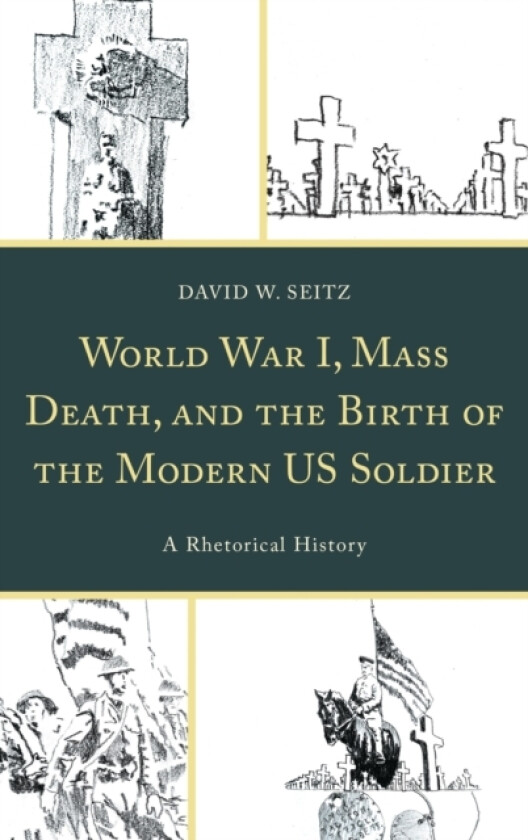 World War I, Mass Death, and the Birth of the Modern US Soldier av David W. Seitz (Paperback)