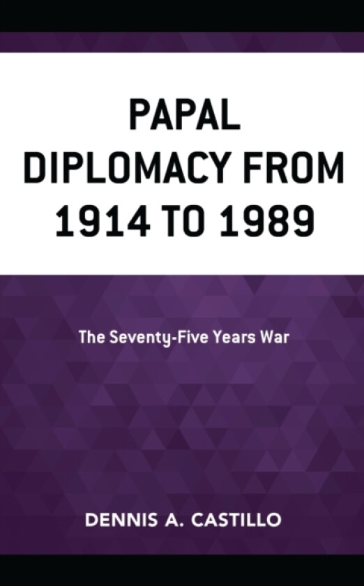 Papal Diplomacy from 1914 to 1989 av Dennis Castillo (Hardcover)