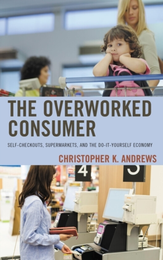 The Overworked Consumer av Christopher K. Andrews (Paperback)