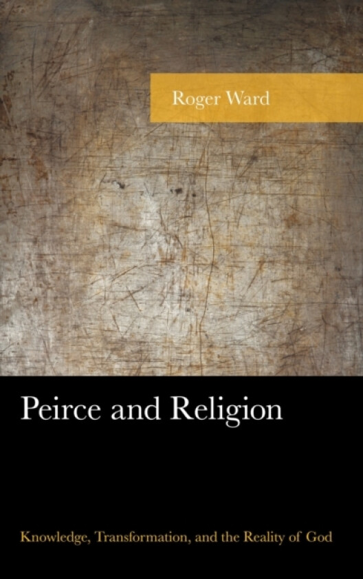 Peirce and Religion av Roger Ward (Hardcover)