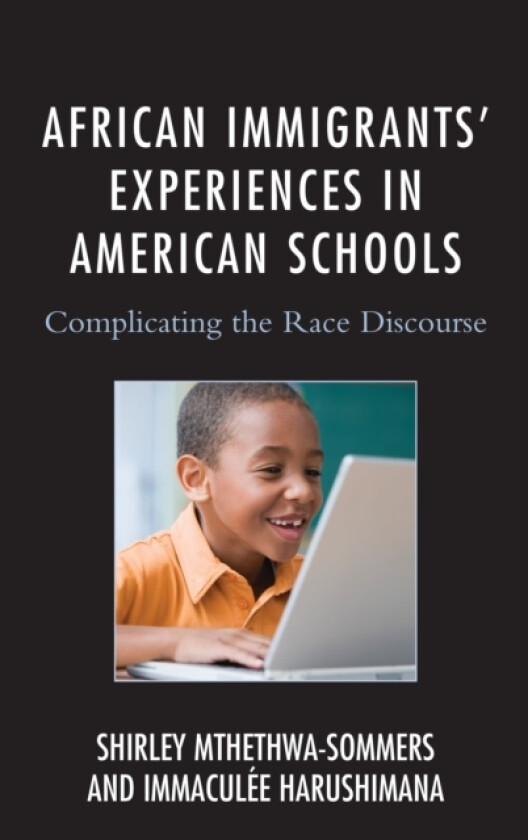African Immigrants' Experiences in American Schools av Shirley Mthethwa-Sommers, Immaculee Harushimana (Paperback)