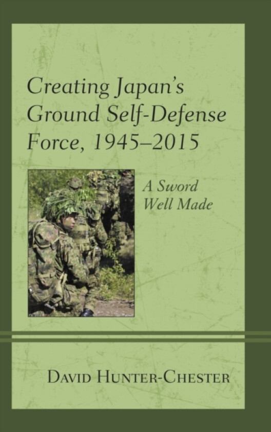 Creating Japan's Ground Self-Defense Force, 1945–2015 av David Hunter-Chester (Paperback)