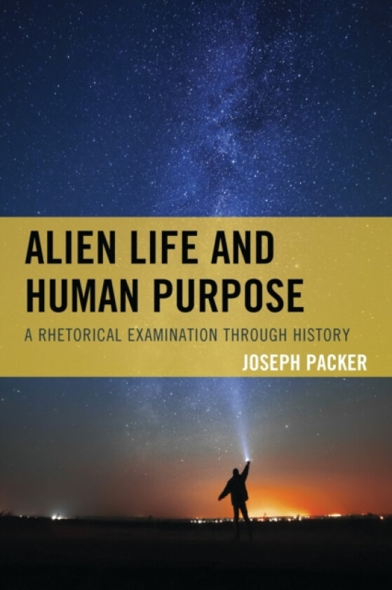 Alien Life and Human Purpose av Joseph Packer (Hardcover)
