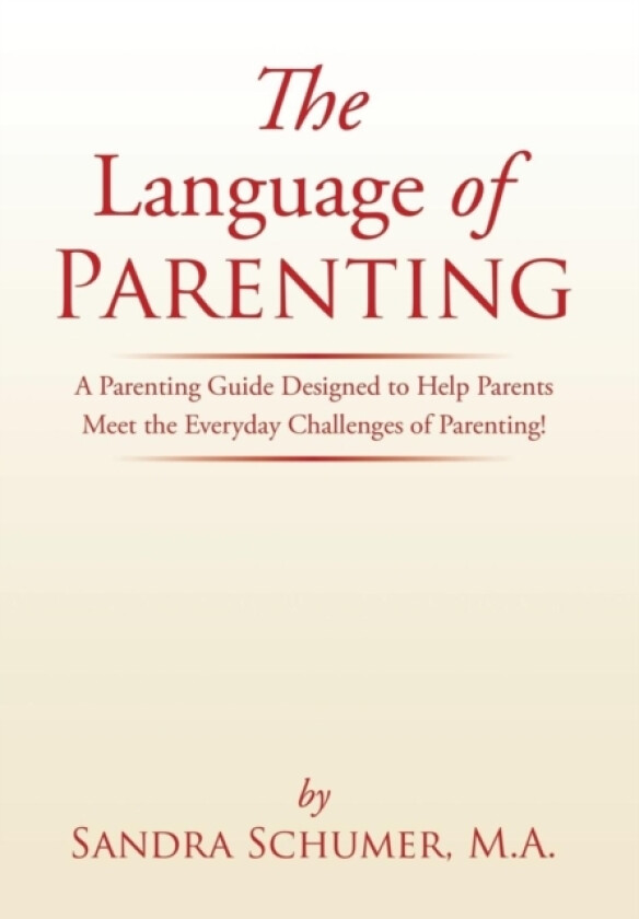 The Language of Parenting av M a Sandra Schumer (Hardcover)