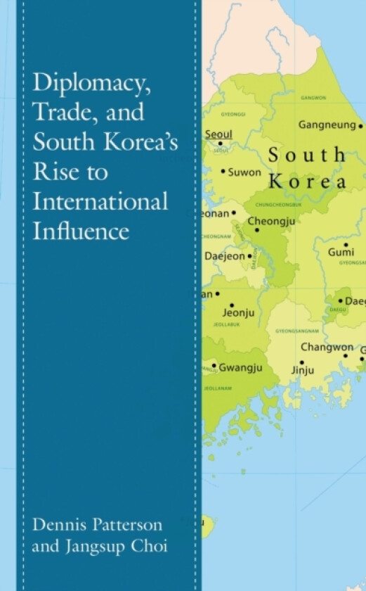 Diplomacy, Trade, and South Korea’s Rise to International Influence av Dennis Patterson, Jangsup Choi (Hardcover)