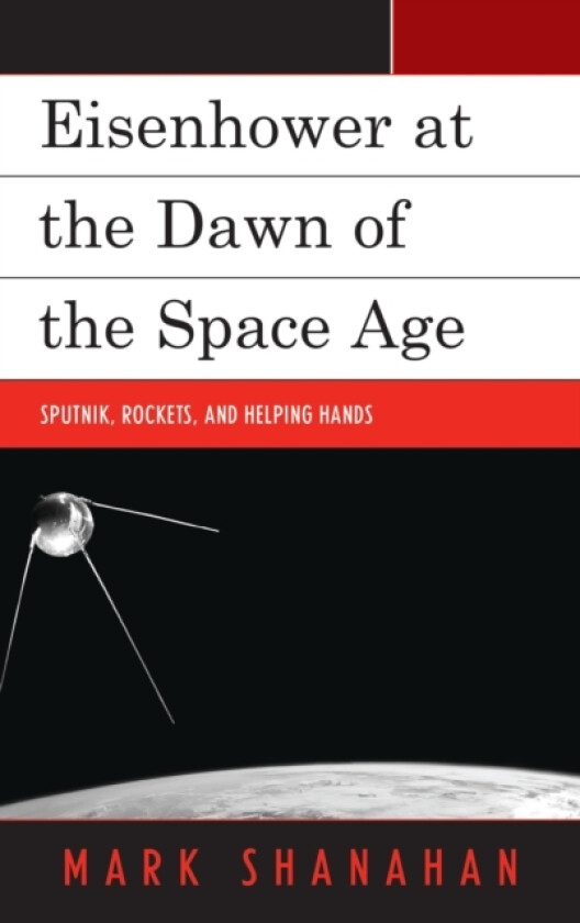 Eisenhower at the Dawn of the Space Age av Mark Shanahan (Paperback)