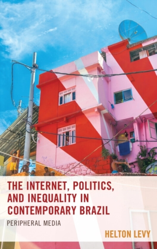 The Internet, Politics, and Inequality in Contemporary Brazil av Helton Levy (Hardcover)