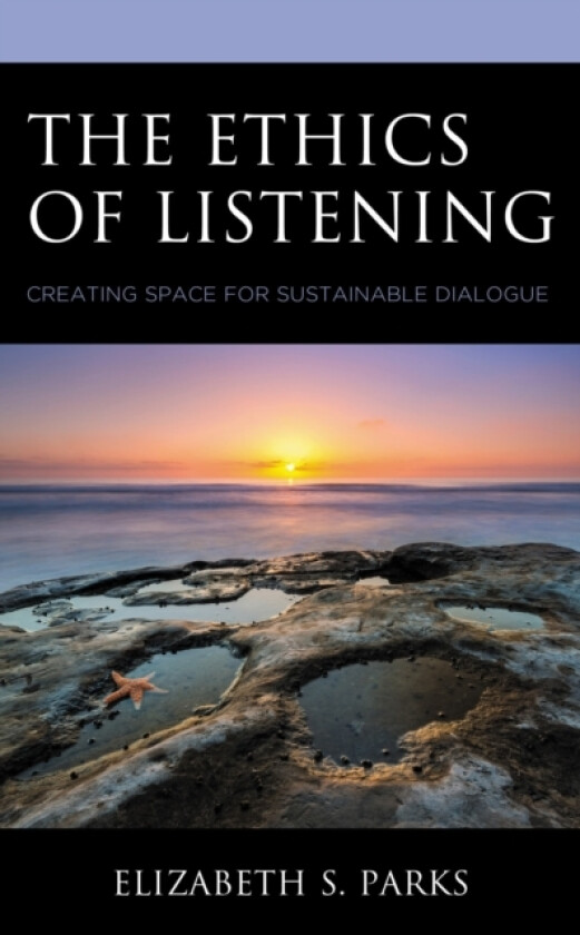 The Ethics of Listening av Elizabeth S. Parks (Hardcover)
