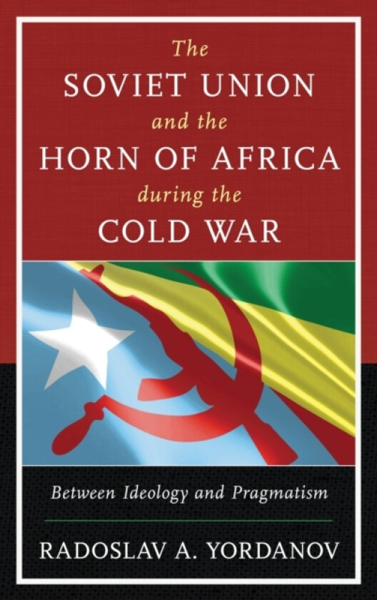 The Soviet Union and the Horn of Africa during the Cold War av Radoslav A. Yordanov (Paperback)