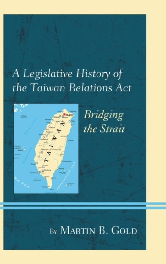 A Legislative History of the Taiwan Relations Act av Martin B. Gold (Paperback)