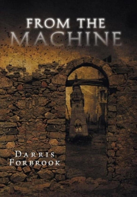 From the Machine av Darris Forbrook (Hardcover)