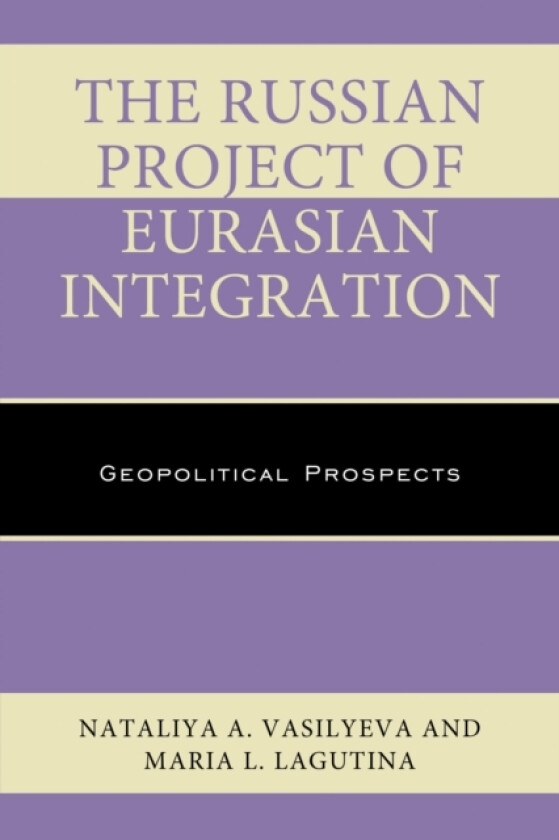 The Russian Project of Eurasian Integration av Nataliya A. Vasilyeva, Maria L. Lagutina (Paperback)