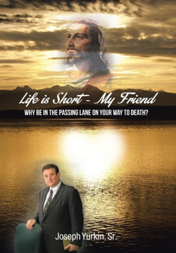Life Is Short -My Friend av Joseph Sr Yurkin (Hardcover)