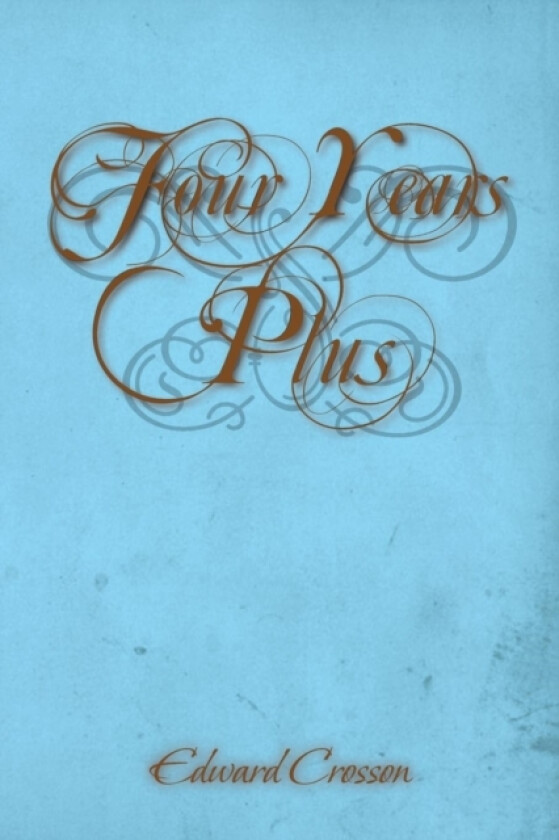 Four Years Plus av Edward Crosson (Paperback)