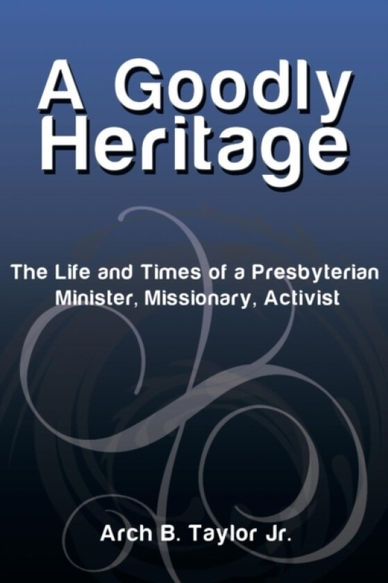 A Goodly Heritage av Arch B Jr Taylor (Paperback)