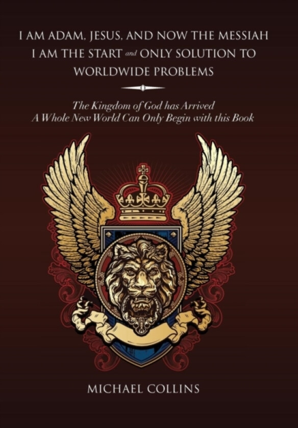 I Am Adam, Jesus, and Now the Messiah I Am the Start and Only Solution to Worldwide Problems av Michael Collins (Hardcover)